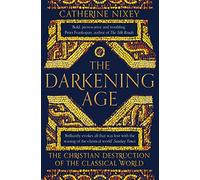 The Darkening Age: The Christian Destruction of the Classical World [Lingua inglese]