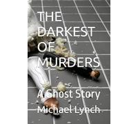 THE DARKEST OF MURDERS: A Ghost Story