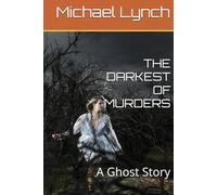 THE DARKEST OF MURDERS: A Ghost Story