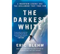 The Darkest White: A Mountain Legend and the Avalanche That Took Him
