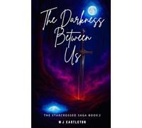 The Darkness Between Us: The Starcrossed Saga Book 2