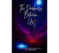 The Darkness Between Us: The Starcrossed Saga Book 2