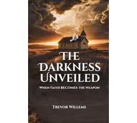 The Darkness Unveiled: When faith becomes the weapon: 1