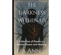 The Darkness Within Us: A Collection of Poems on Mental Illness and Healing