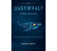 The DarkWhale Protocol: My Crypto Journey With Satoshi