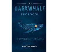The DarkWhale Protocol: My Crypto Journey With Satoshi