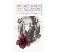 The Dasa's Guide to Sacred Gynarchy: How to Serve a Living Goddess