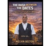 THE DASH BETWEEN THE DATES: Legacy, Loss, and the Truth About Money, Power, and Breaking Generational Curses