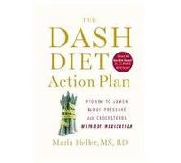 The Dash Diet Action Plan: Proven to Lower Blood Pressure and Cholesterol without Medication (Hardback) By (author) Marla Heller