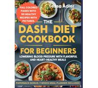 The DASH Diet Cookbook for Beginners: Lowering Blood Pressure with Flavorful and Heart-healthy Meals