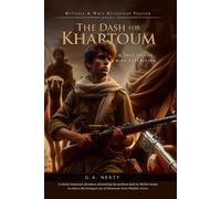 The Dash for Khartoum: A Tale of the Nile Expedition (Complete with Illustrated and Annotated)