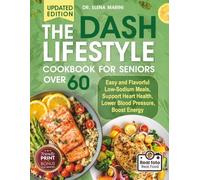 The DASH Lifestyle Cookbook For Seniors Over 60: Easy and Flavorful Low-Sodium Meals, Support Heart Health, Lower Blood Pressure, Boost Energy (Friendly Print)