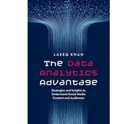 The Data Analytics Advantage: Strategies and Insights to Understand Social Media Content and Audiences