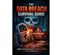 The Data Breach Survival Guide: What to Do Before, During, and After Your Personal Information Is Exposed