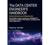 The Data Center Engineer's Handbook: Optical Networks and Infrastructure: Design, Architecture, 400G/800G Connectivity, Fiber Systems, and Modern Data Center Infrastructure