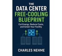 The Data Center Free-Cooling Blueprint: Cut Energy, Reduce Costs, and Green Your Facility