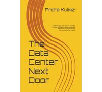 The Data Center Next Door: A Technologist and Doctor's Case for Building the Digital Infrastructure We Need Without Sacrificing the Communities That Host It