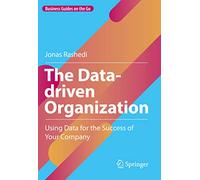 The Data-Driven Organization: Using Data for the Success of Your Company