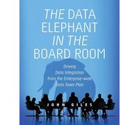 The Data Elephant in the Board Room: Driving Data Integration from the Enterprise-wide Data Town Plan