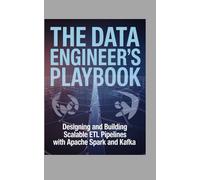 The Data Engineer's Playbook: Designing and Building Scalable ETL Pipelines with Apache Spark and Kafka