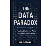 THE DATA PARADOX: Finding Clarity in a World of Endless Information