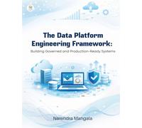 The Data Platform Engineering Framework: Building Governed and Production-Ready Systems