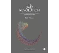 The Data Revolution: A Critical Analysis of Big Data, Open Data and Data