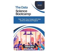 THE DATA SCIENCE BOOTCAMP: Fast-Track Your Career with Data Science Skills and Projects
