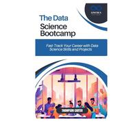 THE DATA SCIENCE BOOTCAMP: Fast-Track Your Career with Data Science Skills and Projects