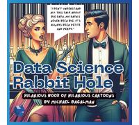 The Data Science Rabbit Hole Hilarious Book of Hilarious Cartoons
