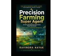 The DATA SCIENCE SUPER AGENT SUPPLEMENTARY PROJECT VOLUME: Precision Farming Super Agent An End-to-End Agriculture Data Science Project from Scratch