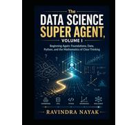 The Data Science Super Agent, Volume I Beginning Again: Foundations, Data, Python, and the Mathematics of Clear Thinking