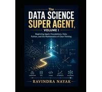The Data Science Super Agent, Volume I Beginning Again: Foundations, Data, Python, and the Mathematics of Clear Thinking