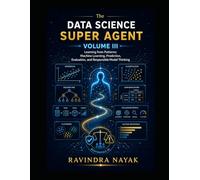 The DATA SCIENCE SUPER AGENT, VOLUME III: Learning from Patterns: Machine Learning, Prediction, Evaluation, and Responsible Model Thinking