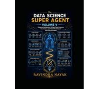 THE DATA SCIENCE SUPER AGENT VOLUME V: Shipping Intelligence: MLOps, Data Products, Governance, and Real-World Impact from First Principles