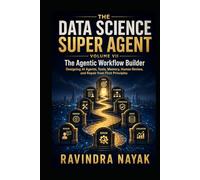 THE DATA SCIENCE SUPER AGENT: VOLUME VII The Agentic Workflow Builder Designing AI Agents, Tools, Memory, Human Review, and Repair from First Principles