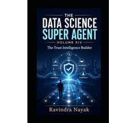 The Data Science Super Agent - Volume XIV: The Trust Intelligence Builder: 14