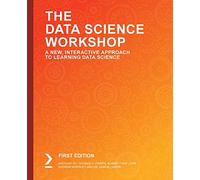 The Data Science Workshop: A New, Interactive Approach to Learning Data Science