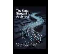 The Data Streaming Architect: Building Real-Time Data Pipelines with Apache Kafka and Flink
