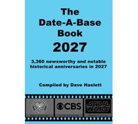 The Date-A-Base Book 2027: 3,360 newsworthy and notable historical anniversaries in 2027