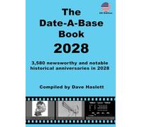 The Date-A-Base Book 2028 (US Edition): 3,580 newsworthy and notable historical anniversaries in 2028