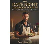The Date Night Cookbook for Men: Romantic Italian Recipes to Impress Her at Home