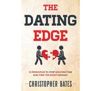 The Dating Edge: 13 Principles to Stop Wasting Time and Find the Right Woman