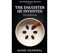 THE DAUGHTER HE INVENTED: A Gripping Psychological Suspense (The Deception Archive Book 1)