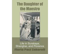 The Daughter of the Maestro: Life in Surabaya, Shanghai, and Florence