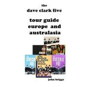 The Dave Clark Five Tour Guide Europe and Australasia: UK, Sweden, Australia, New Zealand, The Philippines, Singapore and Malaysia