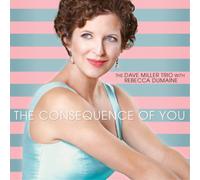 The Dave Miller Trio with Rebecca DuMaine The Consequence of You (CD) Album