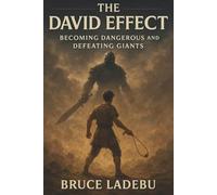 THE DAVID EFFECT: Becoming Dangerous and Defeating Giants