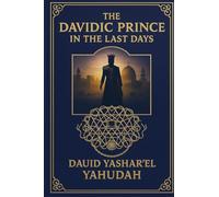 THE DAVIDIC PRINCE IN THE LAST DAYS
