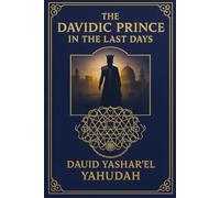THE DAVIDIC PRINCE IN THE LAST DAYS